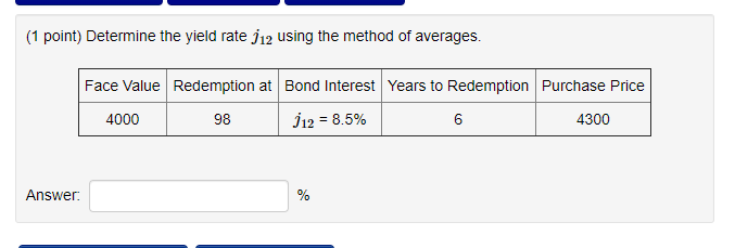  (1 point) Determine the yield rate 112 using the method of