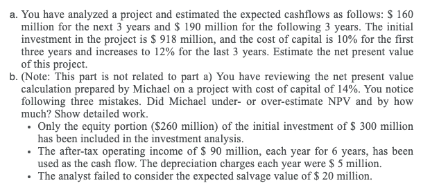  a. You have analyzed a project and estimated the expected cashflows