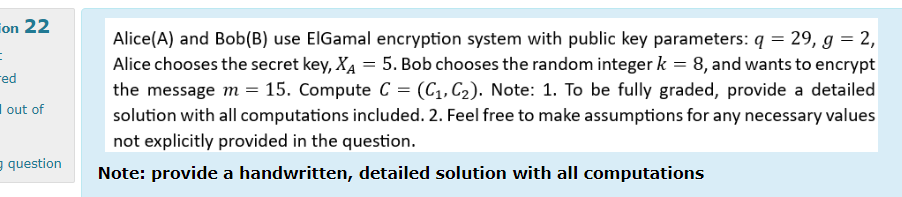  Alice(A) and Bob(B) use ElGamal encryption system with public key parameters: