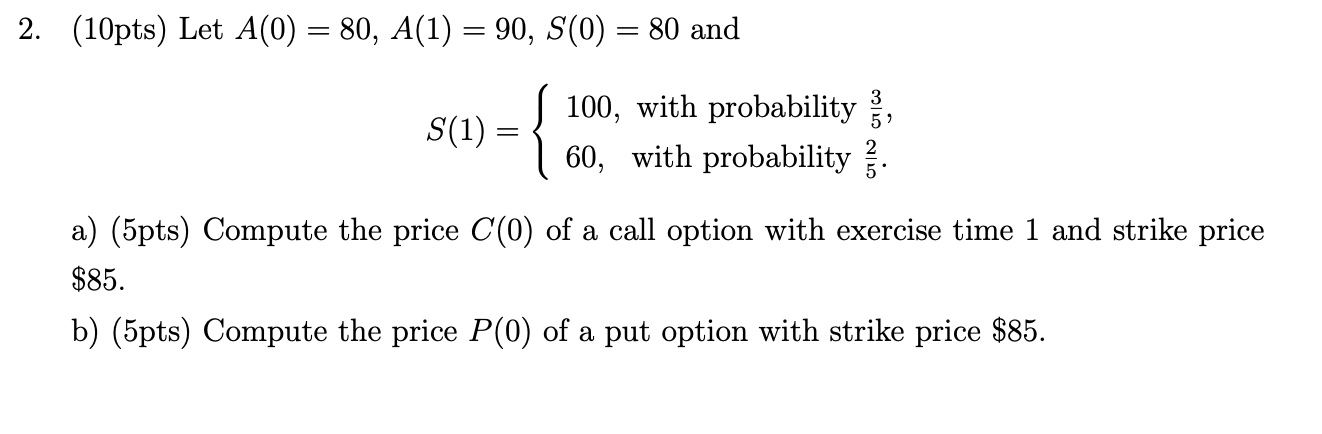 2. (10pts) Let A(0) = 80, A(1) = 90, S(0) =