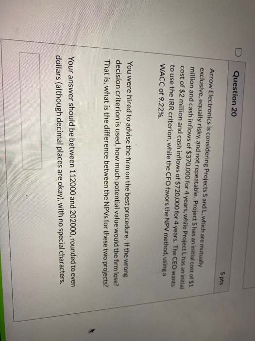  Question 20 5 pts Arrow Electronics is considering Projects S and