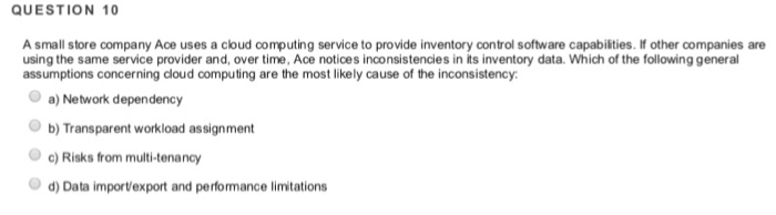  QUESTION 10 A small store company Ace uses a cloud computing