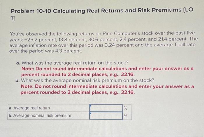 please explain and show work. thanks ! Problem 10-10 Calculating Real Returns