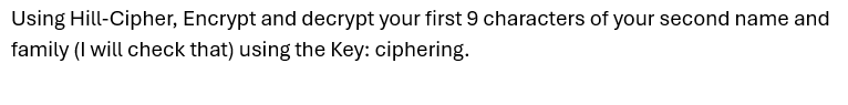  Using Hill-Cipher, Encrypt and decrypt your first 9 characters of your