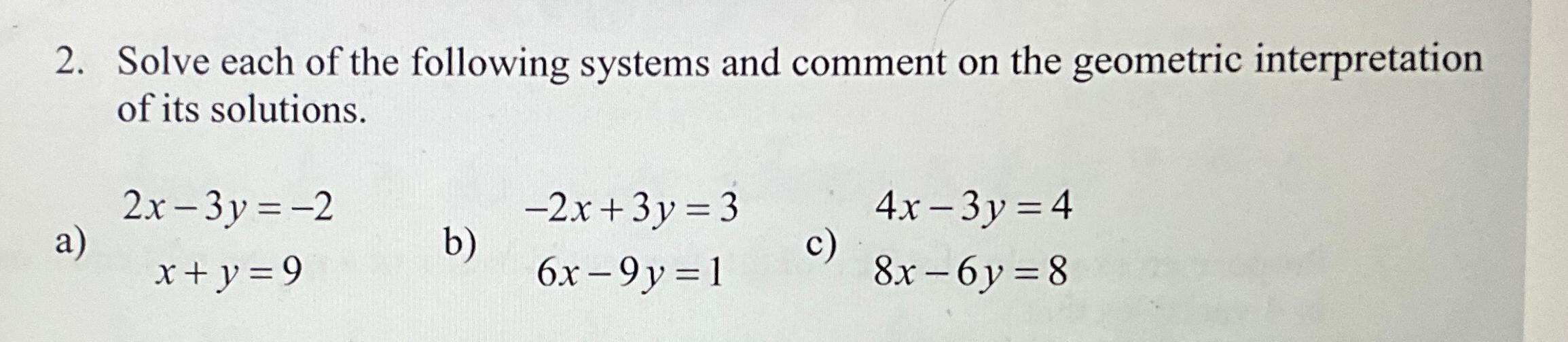  Solve the following systems c)4x-3y=4 8x-6y=8 