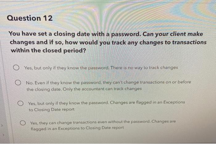  Question 12 You have set a closing date with a password.