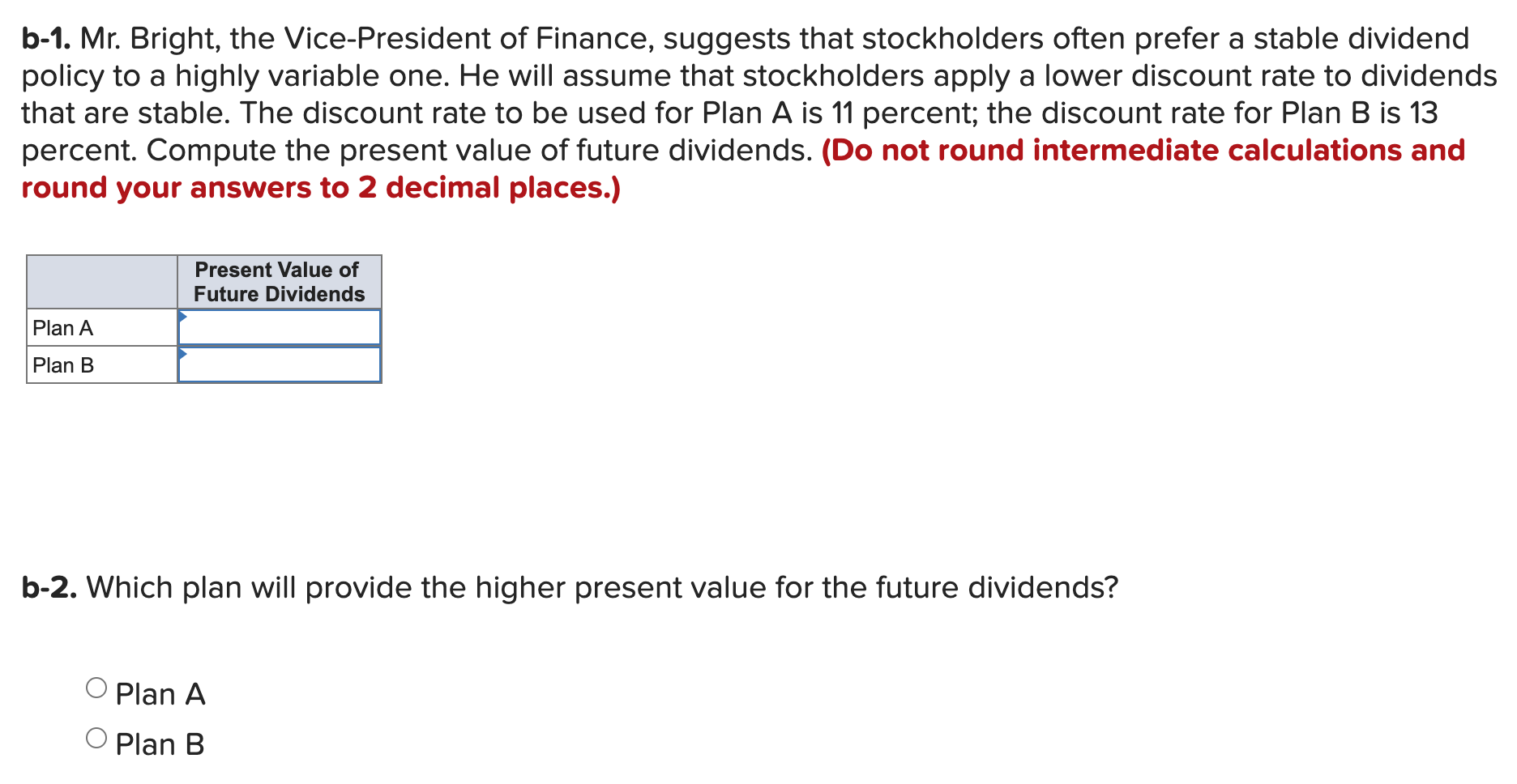 is considering the following two plans. The values represent dividends per share.