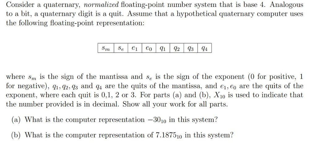  Consider a quaternary, normalized floating-point number system that is base 4.
