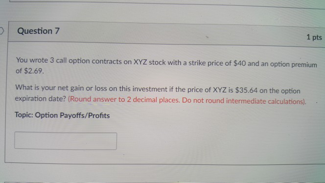 Question 7 1 pts You wrote 3 call option contracts on