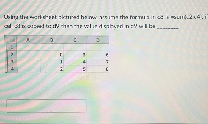  Using the worksheet pictured below, assume the formula in c8 is