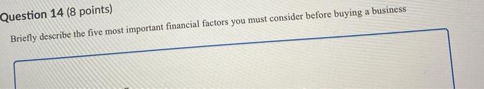  Question 14 (8 points) Briefly describe the five most important financial