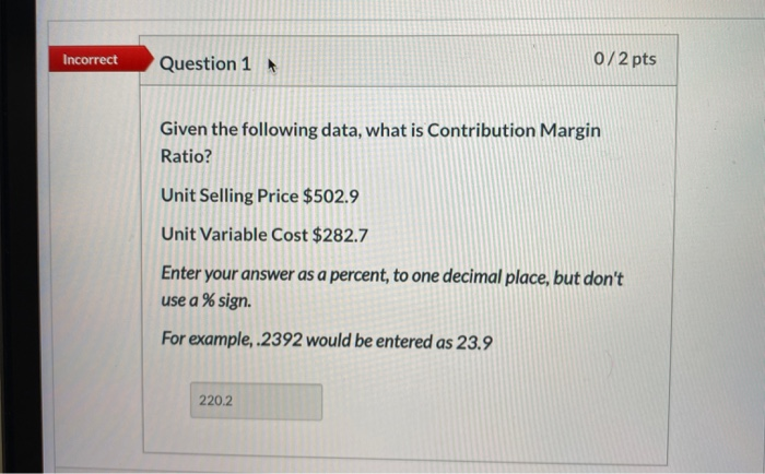 what is the right answer? Incorrect Question 1 0/2 pts Given the