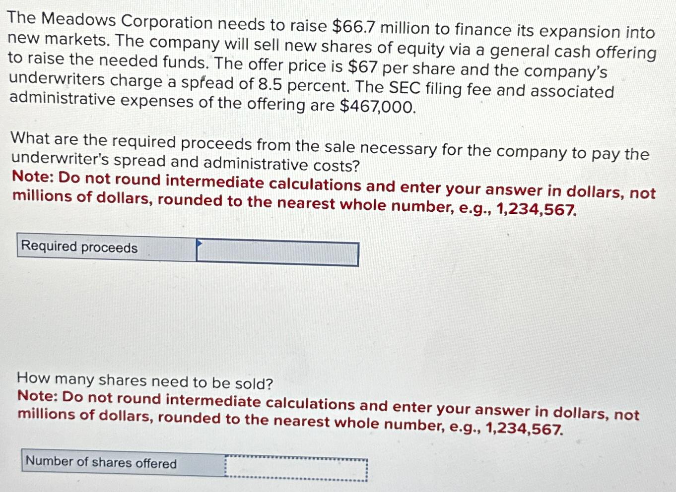  The Meadows Corporation needs to raise $66.7 million to finance its