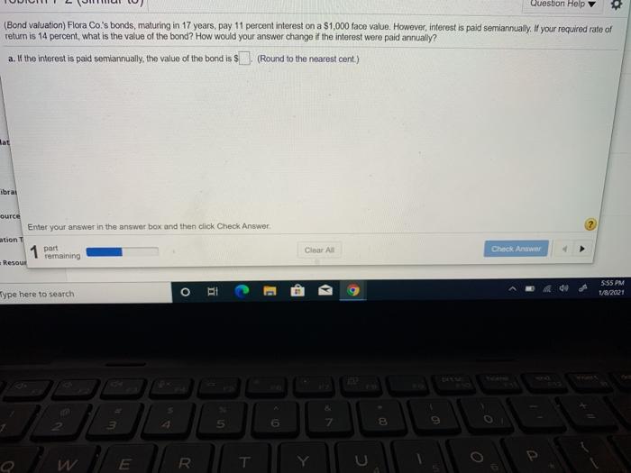  Question Help (Bond valuation) Flora Co.'s bonds, maturing in 17 years,