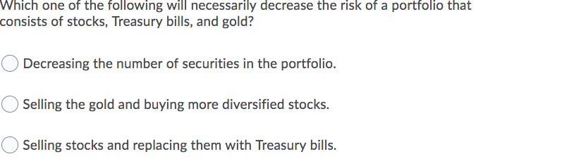  Which one of the following will necessarily decrease the risk of