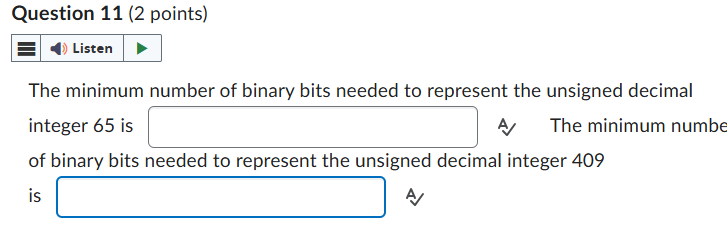  Question 11(2 points) The minimum number of binary bits needed to