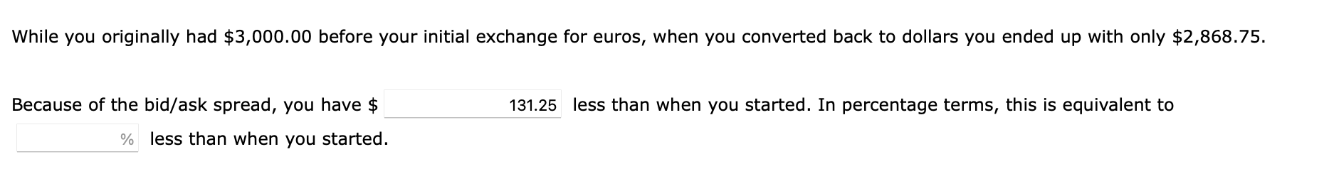 While you originally had $3,000.00 before your initial exchange for euros,