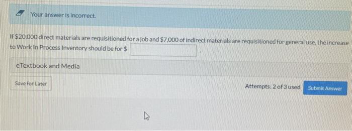  Your answer is incorrect. If $20,000 direct materials are requisitioned for