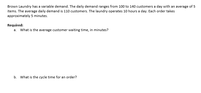  Brown Laundry has a variable demand. The daily demand ranges from