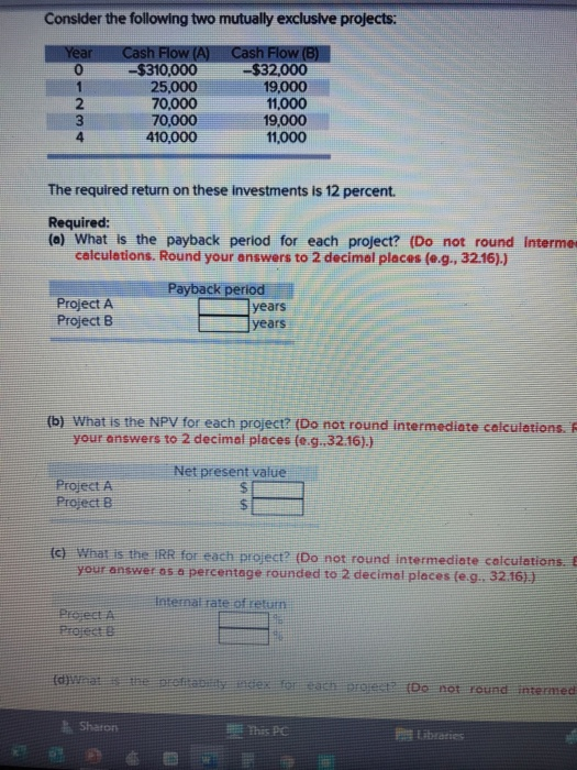  Consider the following two mutually exclusive projects: Year 0 1 Cash