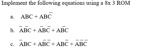  Implement the following equations using a 8x 3 ROM a. ABC