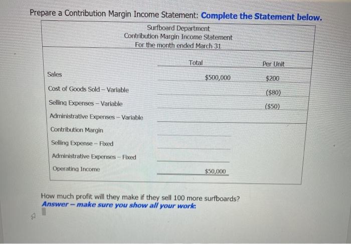  Prepare a Contribution Margin Income Statement: Complete the Statement below. Surfboard