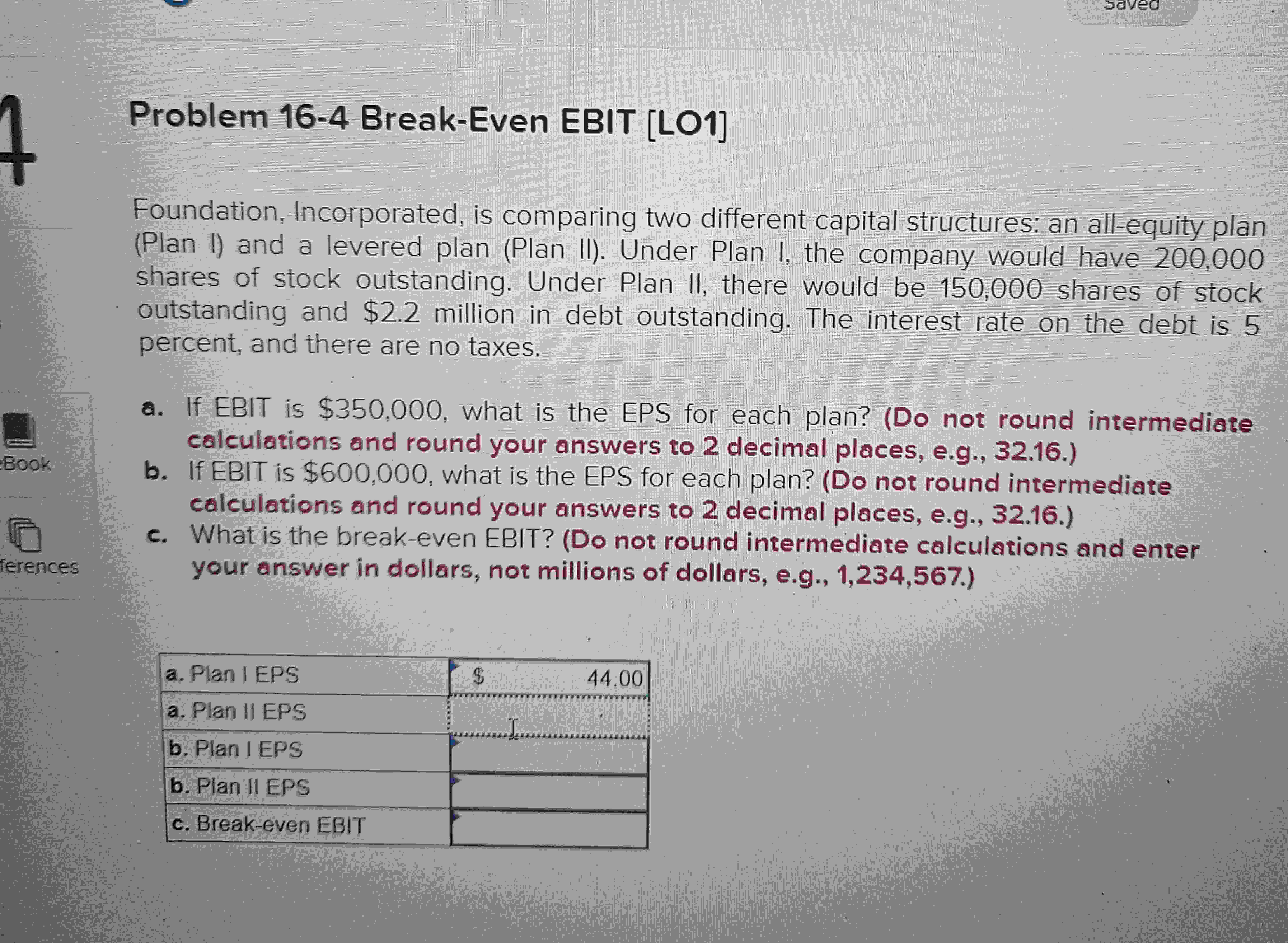  Problem 16-4 Break-Even EBIT [LO1] Foundation, Incorporated, is comparing two different