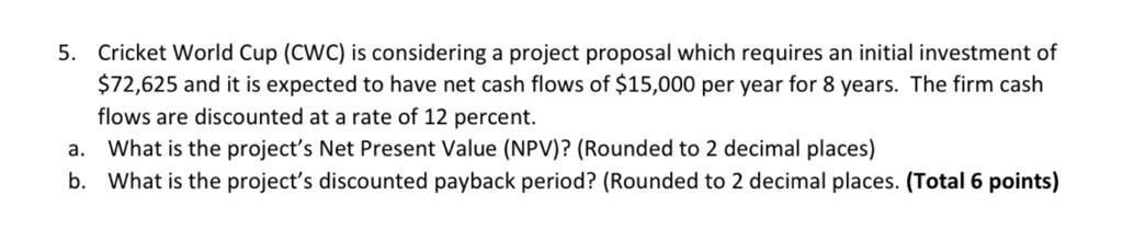  5. Cricket World Cup (CWC) is considering a project proposal which