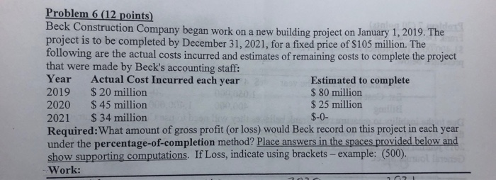  Problem 6 (12 points) Beck Construction Company began work on a
