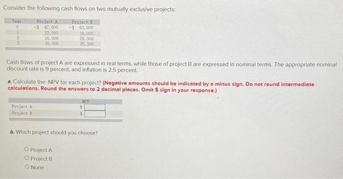  Consider the following cash flows on two mutually exclusive projects: Year