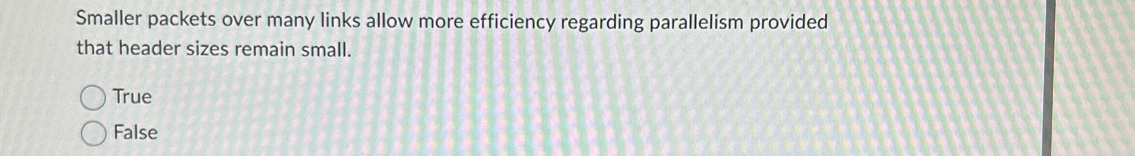 Smaller packets over many links allow more efficiency regarding parallelism provided