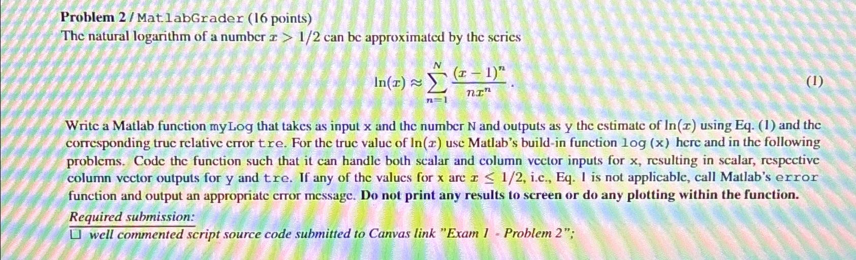  Problem 2/ Mat labGrader (16 points) The natural logarithm of a
