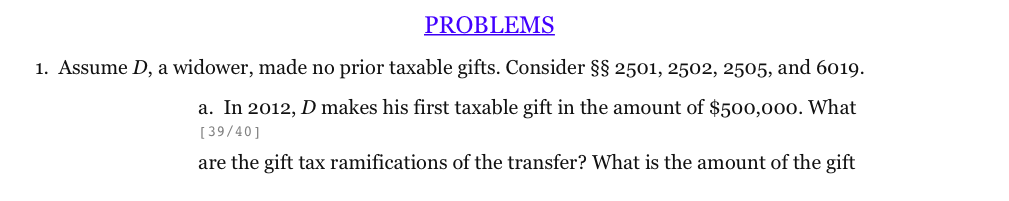  PROBLEMS 1. Assume D, a widower, made no prior taxable gifts.