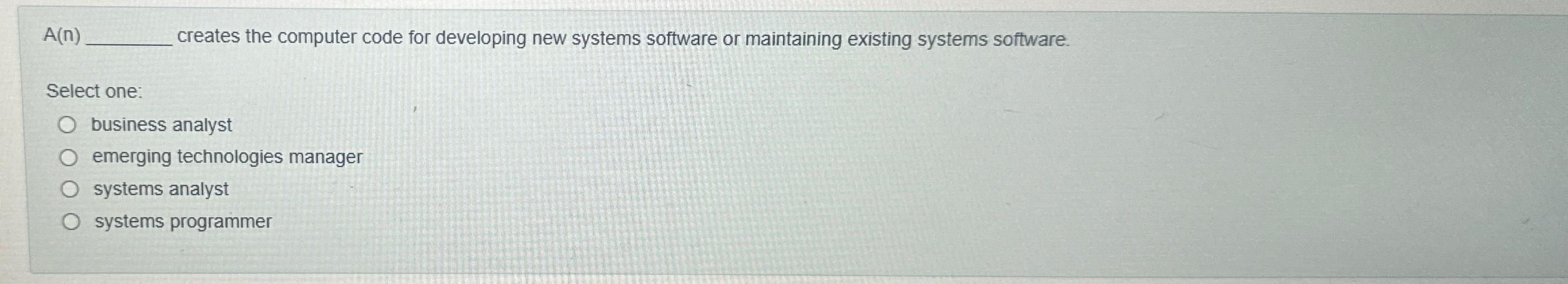  A(n) creates the computer code for developing new systems software or