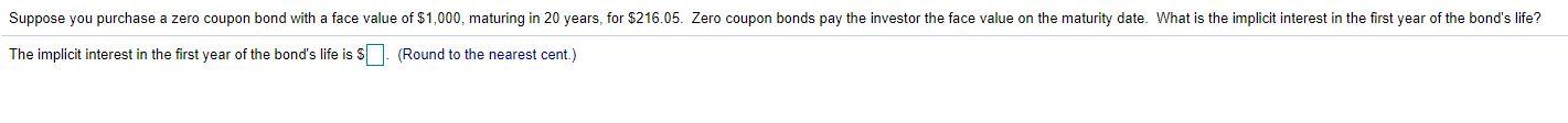 Suppose you purchase a zero coupon bond with a face value