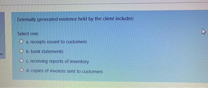  Externally generated evidence held by the client includes: Select one: O
