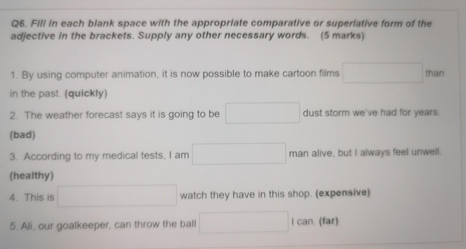  Q6. Fill in each blank space with the appropriate comparative or