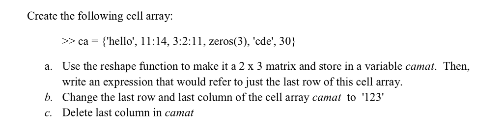 MATLAB Programming Create the following cell array: ca 'hello :14, 3:2:11, zeros(3),