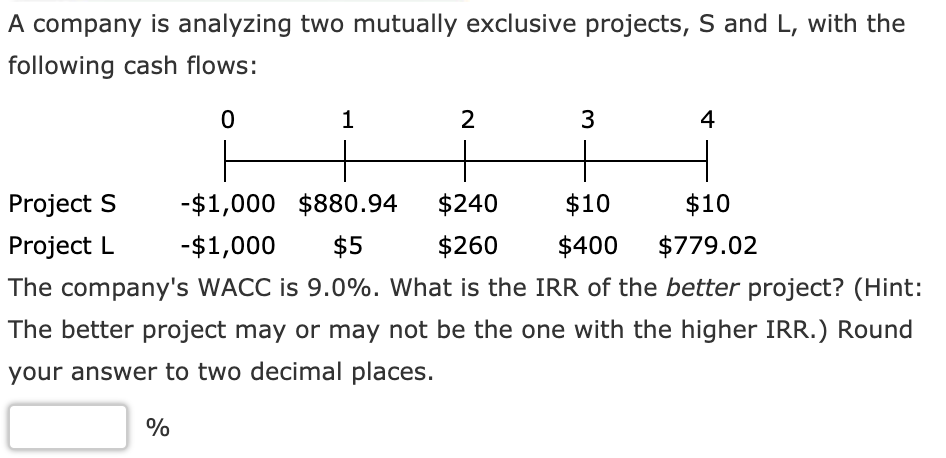  A company is analyzing two mutually exclusive projects, S and L,