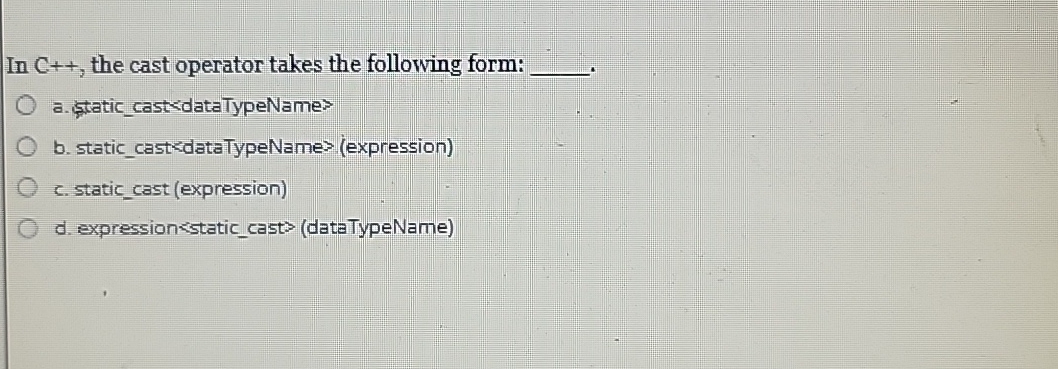  In C++, the cast operator takes the following form: q, a.static_castidataTypeName>
