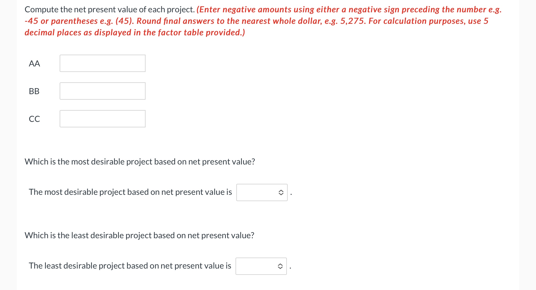  Compute the net present value of each project. (Enter negative amounts
