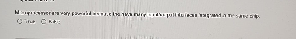  Microprocessor are very powerful because the have many input/output interfaces integrated
