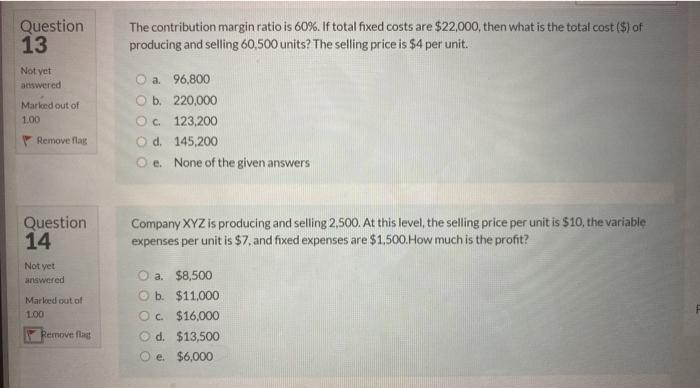  Question 13 The contribution margin ratio is 60%. If total fixed
