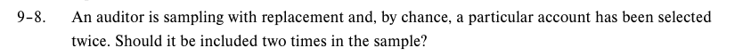  9-8. An auditor is sampling with replacement and, by chance, a