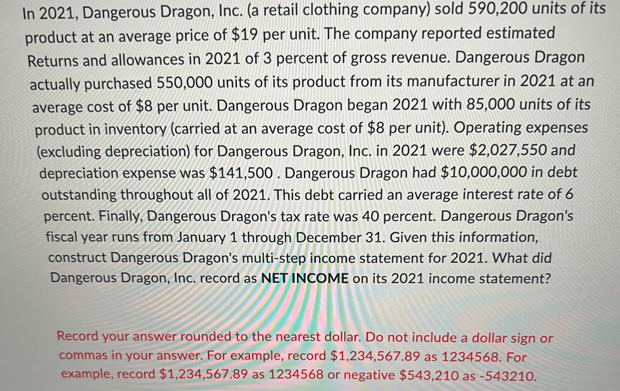  In 2021, Dangerous Dragon, Inc. (a retail clothing company) sold 590,200