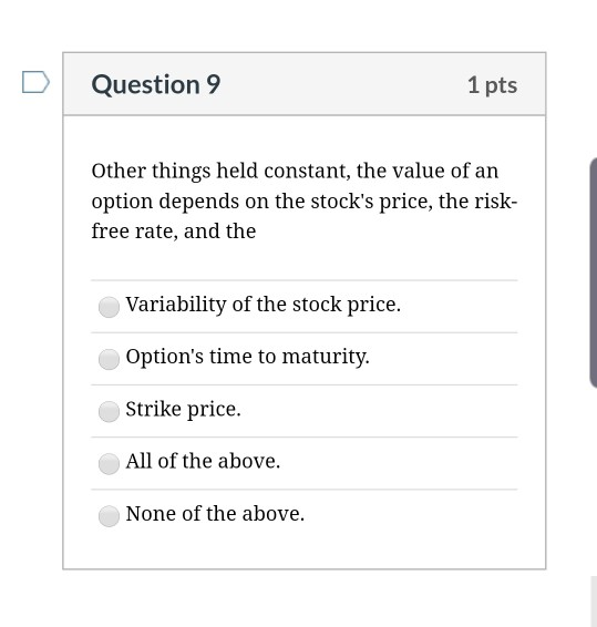 Question 9 1 pts Other things held constant, the value of