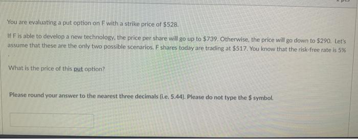  time sensitive You are evaluating a put option on F with