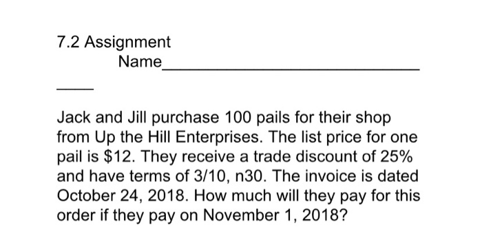  7.2 Assignment Name Jack and Jill purchase 100 pails for their