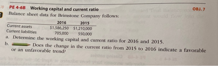  *78 3 OBJ. 7 PE 4-6B Working capital and current ratio