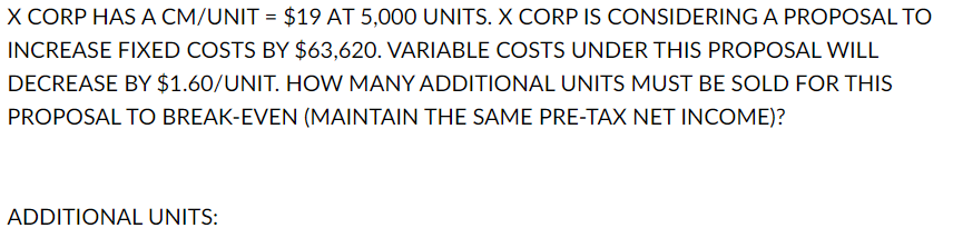  X CORP HAS A CM/UNIT = $19 AT 5,000 UNITS. X